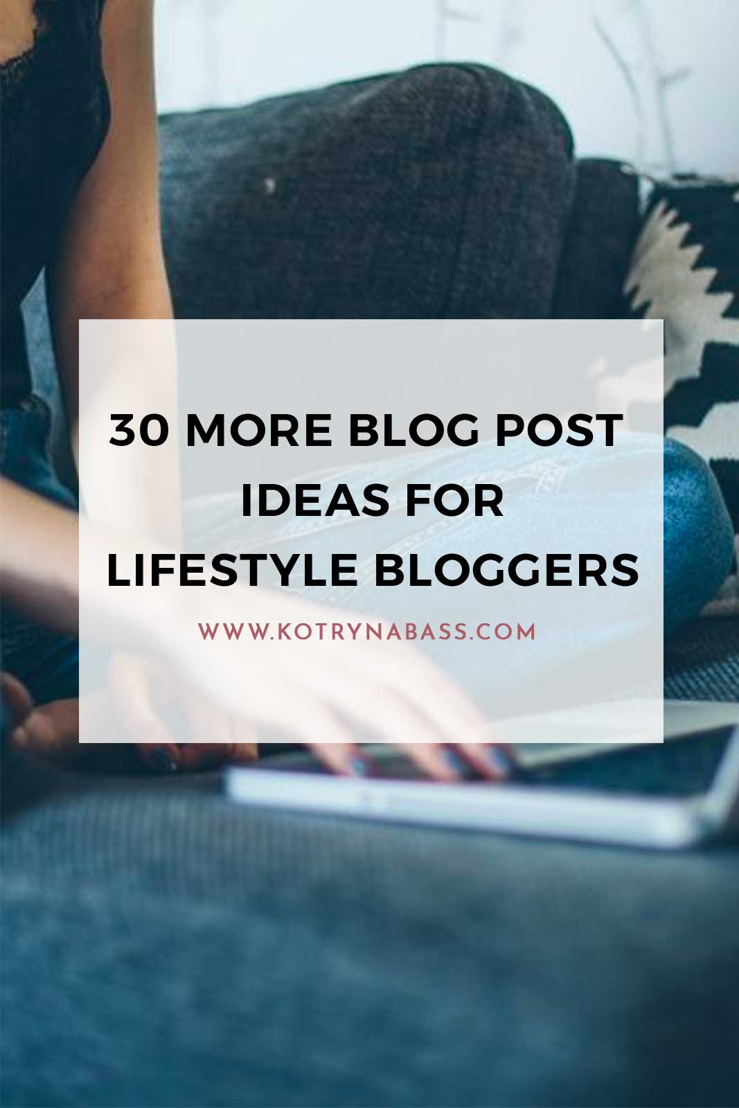 30 More Blog Post Ideas For Lifestyle Bloggers ...