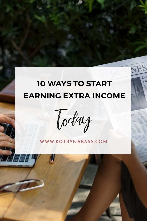 10 Ways To Start Earning Extra Income Today - Kotryna Bass