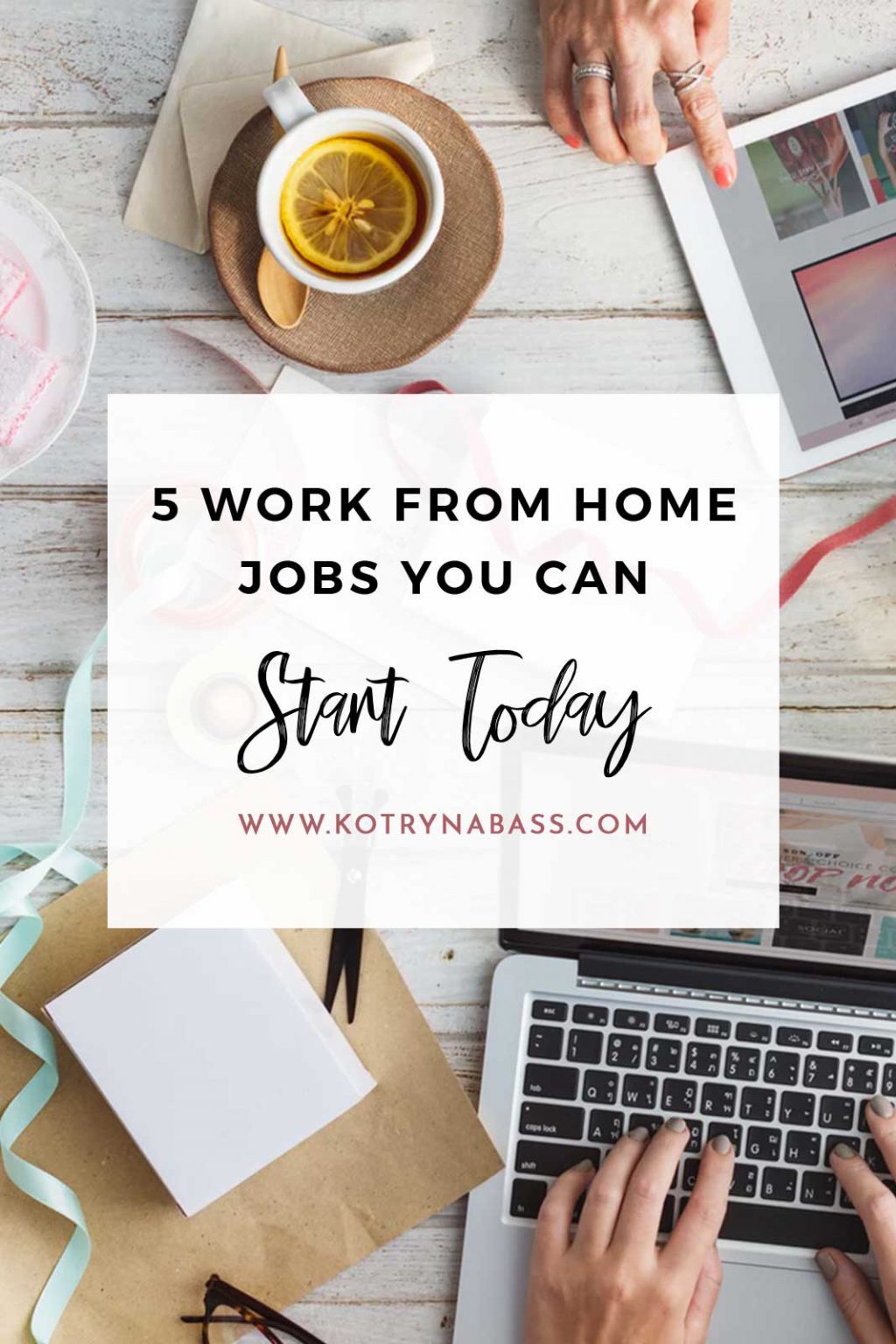 5 Work From Home Jobs You Can Start Today - Kotryna Bass